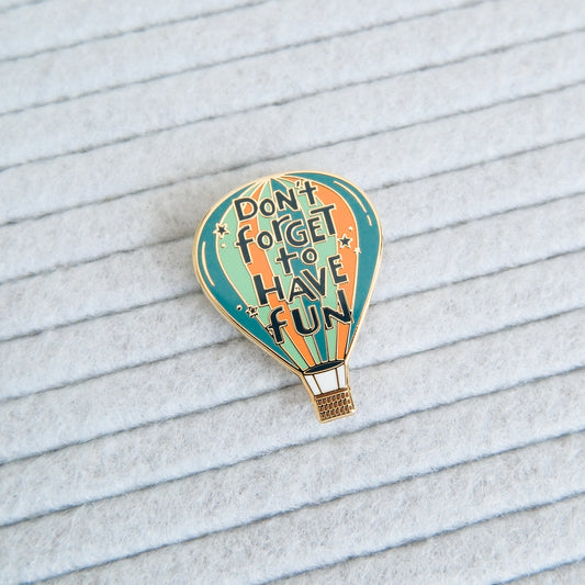 Don't Forget to Have Fun | Enamel Pin