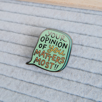 Your Opinions of You Matters Most | Enamel Pin